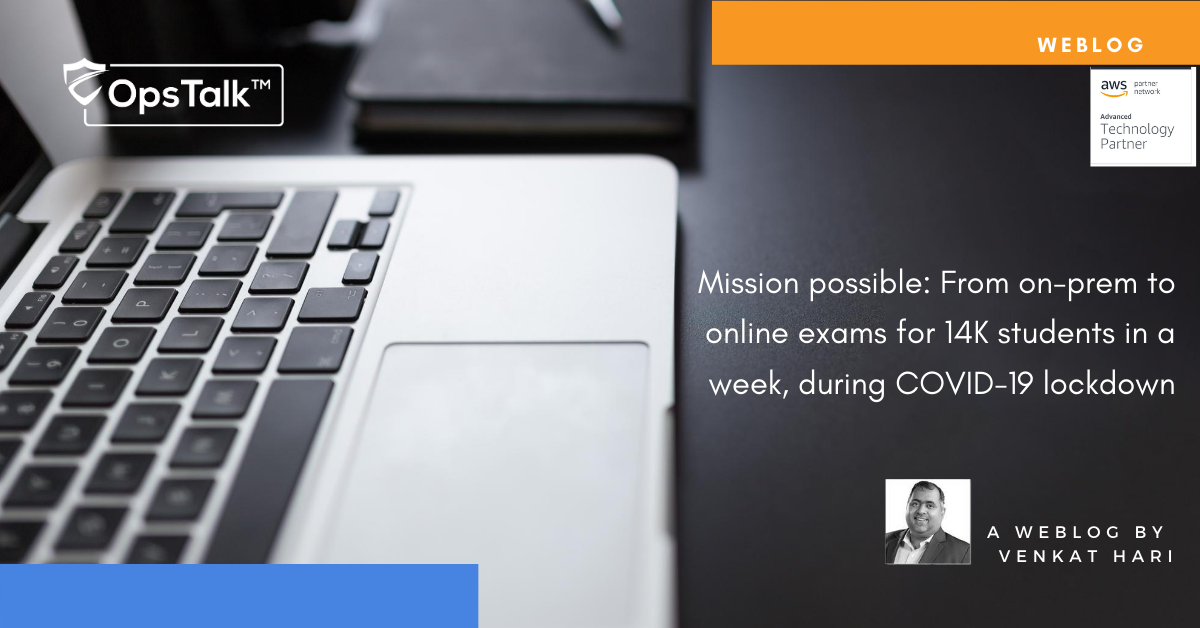 Mission possible: From on-prem to online exams for 14K students in a week, during COVID-19 lockdown